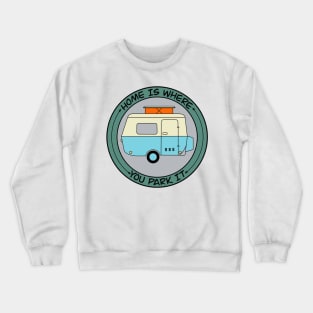 Home Is Where You Park It Crewneck Sweatshirt